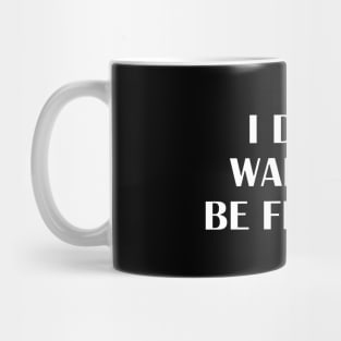 I Dont want to be friends Mug